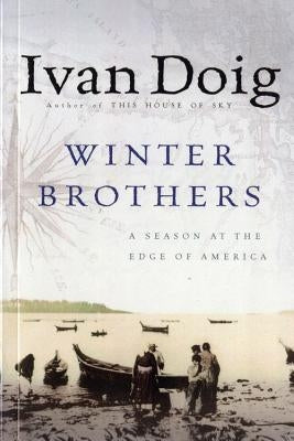 Winter Brothers: A Season at the Edge of American (Ameri)CA Mariner Books