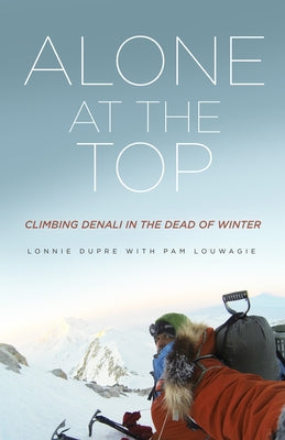 Alone at the Top: Climbing Denali in the Dead of Winter Paperback Minnesota Historical Society Press