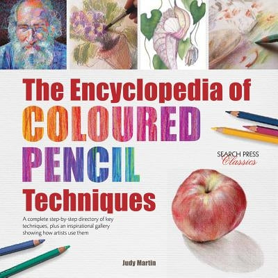 The Encyclopedia of Coloured Pencil Techniques: A Complete Step-By-Step Directory of Key Techniques, Plus an Inspirational Gallery Showing How Artists Paperback Search Press