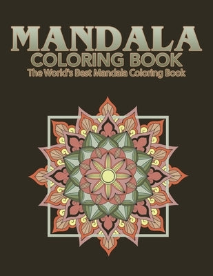 Mandala Coloring Book The World's Best Mandala Coloring Book: Adult Coloring Book Stress Relieving Mandalas Designs Patterns & So Much More Mandala .. Paperback Independently Published