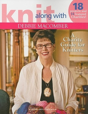 Knit Along with Debbie Macomber: A Charity Guide for Knitters Paperback Leisure Arts