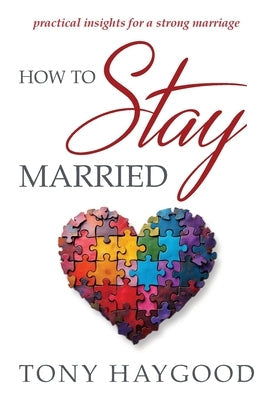 How to Stay Married: Practical Insights for a Strong Marriage by Haygood, Tony