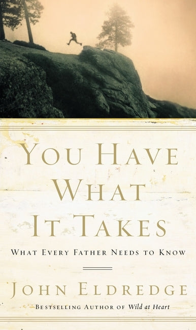 You Have What It Takes: What Every Father Needs to Know Paperback Thomas Nelson