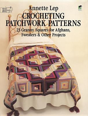 Crocheting Patchwork Patterns: 23 Granny Squares for Afghans, Sweaters and Other Projects Paperback Dover Publications