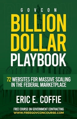 Govcon Billion Dollar Playbook: Billion Dollar Playbook 72 Websites for Massive Scaling in The Marketplace - CA Corrections Bookstore