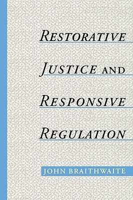 Restorative Justice & Responsive Regulation by Braithwaite, John