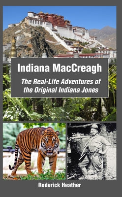 Indiana Maccreagh: The Real-Life Adventures of the Original Indiana Jones Paperback New Generation Publishing