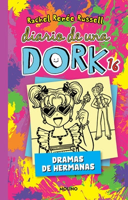 Diario de Una Dork 16. Dramas de Hermanas / Dork Diaries: Tales from a Not-So-Bratty Little Sister by Russell, Rachel Renée