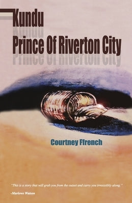 Kundu: Prince of Riverton City by Ffrench, Courtney David