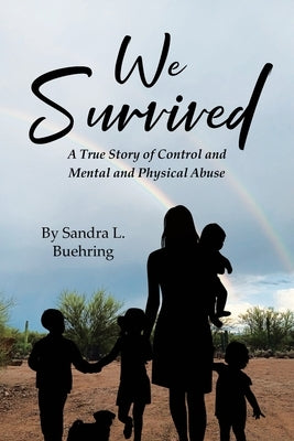 We Survived: A True Story Of Control and Mental and Physical Abuse Paperback Page Publishing
