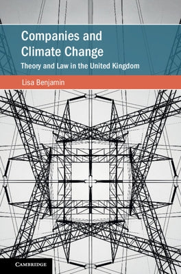 Companies and Climate Change: Theory and Law in the United Kingdom by Benjamin, Lisa