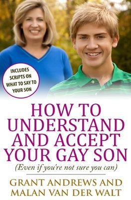 How to Understand and Accept Your Gay Son: (Even If You're Not Sure You Can) Paperback Createspace Independent Publishing Platform