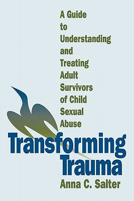 Transforming Trauma: A Guide to Understanding and Treating Adult Survivors of Child Sexual Abuse Paperback Sage Publications, Inc