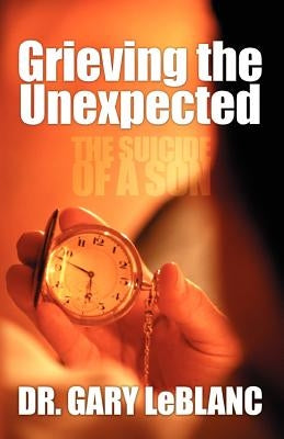 Grieving the Unexpected: The Suicide of a Son Paperback Essence Publishing (Canada)