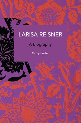 Larisa Reisner. a Biography: A Biography Paperback Haymarket Books