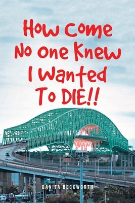 How Come No One Knew I Wanted To DIE!! Paperback Fulton Books