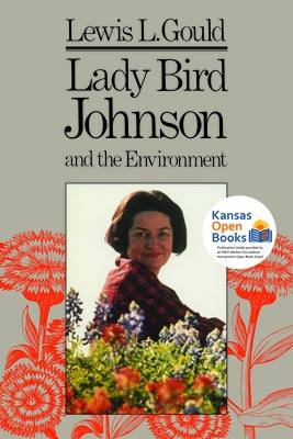 Lady Bird Johnson and the Environment Paperback University Press of Kansas