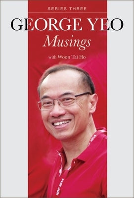 George Yeo: Musings - Series Three Paperback World Scientific Publishing Company