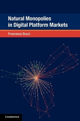 Natural Monopolies in Digital Platform Markets by Ducci, Francesco