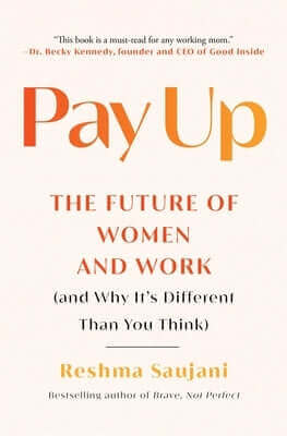 Pay Up: The Future of Women and Work (and Why It's Different Than You Think) Paperback Atria/One Signal Publishers