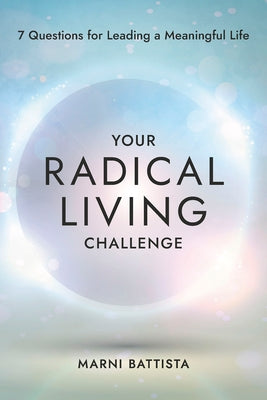 Your Radical Living Challenge: 7 Questions for Leading a Meaningful Life Paperback Hay House LLC
