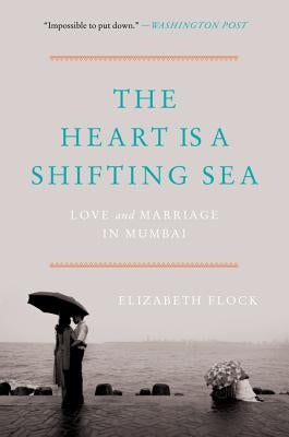 The Heart Is a Shifting Sea: Love and Marriage in Mumbai Paperback Harper Perennial