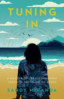 Tuning In: A Memoir of Transformation Through the Magic of Radio Paperback Sandy Miranda