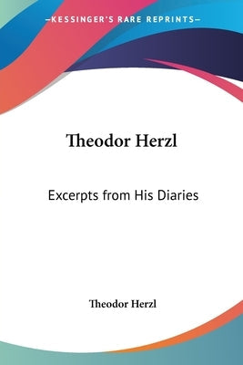 Theodor Herzl: Excerpts from His Diaries Paperback Kessinger Publishing