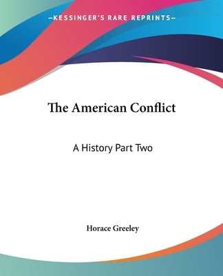 The American Conflict: A History Part Two Paperback Kessinger Publishing