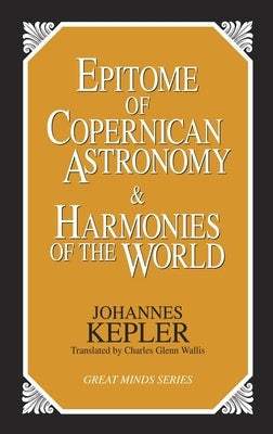 Epitome of Copernican Astronomy and Harmonies of the World Paperback Prometheus Books