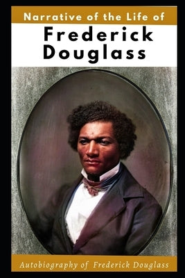 Narrative of the Life of Frederick Douglass (Illustrated): Autobiography of Frederick Douglass Paperback Independently Published