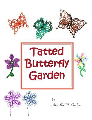 Tatted Butterfly Garden: Flowers, butterflies, and bugs to tat. Paperback Createspace Independent Publishing Platform