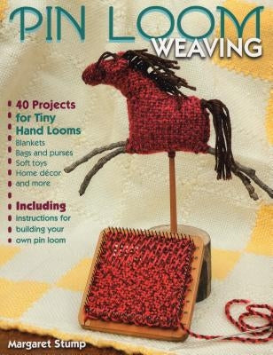 Pin Loom Weaving: 40 Projects for Tiny Hand Looms Paperback Stackpole Books