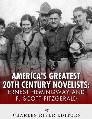 Ernest Hemingway & F. Scott Fitzgerald: America's Greatest 20th Century Novelists Paperback Createspace Independent Publishing Platform