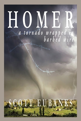 Homer: A Tornado Wrapped in Barbed Wire: A Tornado Wrapped in Barbed Paperback Stephen F. Austin University Press