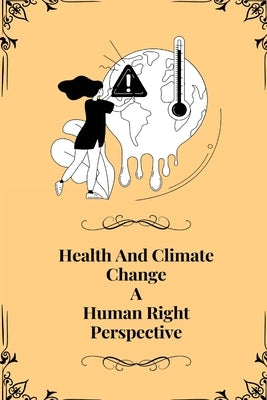 Health and climate change a Human right perspective by S, Ajay Kumar