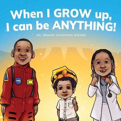 When I Grow Up, I can be Anything! by Coverson-Ridore, Brandi
