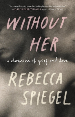 Without Her: A Chronicle of Grief and Love Paperback Milkweed Editions