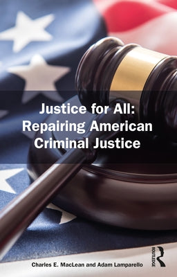 Justice for All: Repairing American Criminal Justice by MacLean, Charles