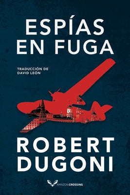 Espías En Fuga by Dugoni, Robert