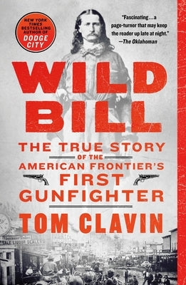 Wild Bill: The True Story of the American Frontier's First Gunfighter Paperback St. Martin's Griffin