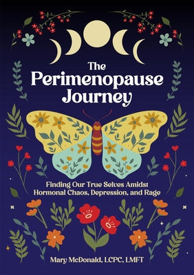 The Perimenopause Journey: Finding Our True Selves Amidst Hormonal Chaos, Depression, and Rage by McDonald, Mary
