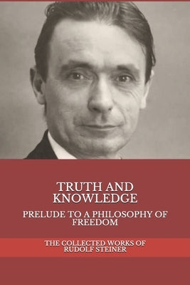 Truth and Knowledge: Prelude to a Philosophy of Freedom by Brady, Ronald