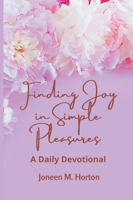 Finding Joy in Simple Pleasures: A Daily Devotional Bible Lulu.com