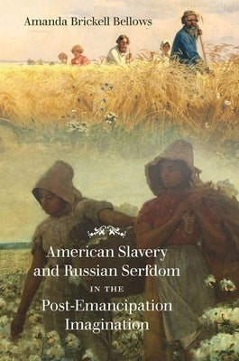 American Slavery and Russian Serfdom in the Post-Emancipation Imagination Paperback University of North Carolina Press