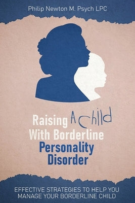 Raising a Child with Borderline Personality Disorder: Effective Strategies to Help You Manage Your Borderline Child Paperback Wellnessly LLC
