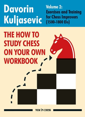 The How to Study Chess on Your Own Workbook: Exercises and Training for Chess Improvers (1500 - 1800 Elo) by Kuljasevic, Davorin - CA Corrections Bookstore