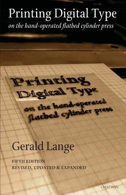 Printing Digital Type on the Hand-Operated Flatbed Cylinder Press Paperback Chatwin Books