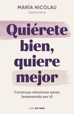 Quiérete Bien, Quiere Mejor / Love Yourself Well. Love Better by Nicolau, María