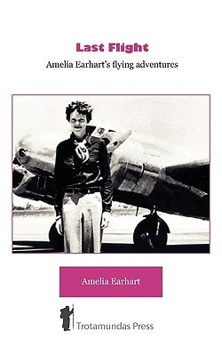 Last Flight - Amelia Earhart's Flying adventures Paperback Trotamundas Press